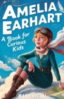 Amelia Earhart Book for Curious Kids: Discover the Life and Adventures of the Pioneering Pilot Cover Image