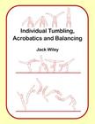 Individual Tumbling, Acrobatics and Balancing By Jack Wiley Cover Image