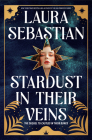 Stardust in Their Veins: Castles in Their Bones #2 By Laura Sebastian Cover Image