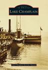 Lake Champlain (Images of America) By Lake Champlain Maritime Museum Cover Image