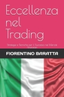 Eccellenza nel Trading: Strategie e Tecniche per il Successo nei Mercati Finanziari By Fiorentino Baratta Cover Image