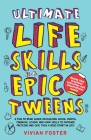 Ultimate Life Skills For Epic Tweens: A Fun To Read Guide On Building Social, Mental, Financial, School And Home Skills To Empower Preteens And Give T Cover Image