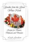 Goodies from the Great White North: Recipes for Dinners, Delicacies and Disasters Cover Image
