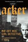Rip-Off Red, Girl Detective and the Burning Bombing of America By Kathy Acker Cover Image