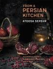 From a Persian Kitchen: Authentic recipes and fabulous flavours from Iran By Atoosa Sepehr Cover Image