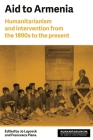 Aid to Armenia: Humanitarianism and Intervention from the 1890s to the Present (Humanitarianism: Key Debates and New Approaches) Cover Image