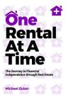 One Rental at a Time: The Journey to Financial Independence Through Real Estate By Michael Zuber Cover Image