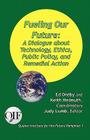 Fueling our Future: A Dialogue about Technology, Ethics, Public Policy, and Remedial Action By Ed Dreby (Compiled by), Keith Helmuth (Compiled by), Judy Lumb (Editor) Cover Image