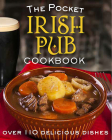 The Pocket Irish Pub Cookbook: Over 110 Delicious Recipes By Fiona Biggs, Ben Potter (Photographer), Tony Potter (Other) Cover Image