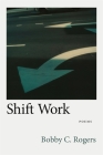 Shift Work: Poems (Southern Messenger Poets) By Bobby C. Rogers, Dave Smith (Editor) Cover Image