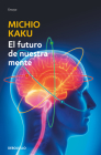 El futuro de nuestra mente: El reto cientIfico para entender, mejorar y fortalecer nuestra mente / The Future of the Mind By Michio Kaku Cover Image