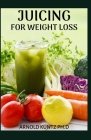 Juicing for Weight Loss: A Profound Guide to Drink Way to Weight Loss, Cleansing and Healthy Living. Cover Image