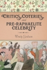 Critics, Coteries, and Pre-Raphaelite Celebrity (Gender and Culture) By Wendy Graham Cover Image