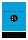 Becoming a Marine Biologist (Masters at Work) By Virginia Morell Cover Image