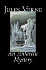 An Antarctic Mystery by Jules Verne, Fiction, Fantasy & Magic By Jules Verne, Cashel Hoey (Translator) Cover Image