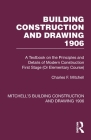 Building Construction and Drawing 1906: A Textbook on the Principles and Details of Modern Construction First Stage (Or Elementary Course) Cover Image
