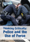 Thinking Critically Police and the Use of Force By John Allen Cover Image