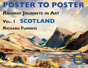 Railway Journeys in Art: Vol. 1 Scotland (Poster to Poster) By Richard Furness Cover Image
