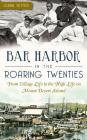 Bar Harbor in the Roaring Twenties: From Village Life to the High Life on Mount Desert Island By Luann Yetter Cover Image