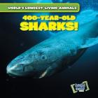 400-Year-Old Sharks! (World's Longest-Living Animals) By Joni Kelly Cover Image