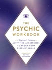 The Psychic Workbook: A Beginner's Guide to Activities and Exercises to Unlock Your Psychic Skills Cover Image