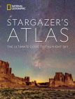 National Geographic Stargazer's Atlas: The Ultimate Guide to the Night Sky By National Geographic, Maya Wei-Haas, James Trefil, Michael Greshko, Rachel Brown Cover Image