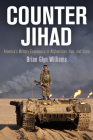 Counter Jihad: America's Military Experience in Afghanistan, Iraq, and Syria (Haney Foundation) By Brian Glyn Williams Cover Image