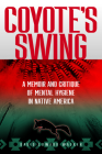 Coyote's Swing: A Memoir and Critique of Mental Hygiene in Native America Cover Image