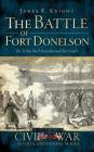 The Battle of Fort Donelson: No Terms But Unconditional Surrender By James R. Knight, Douglas W. Bostick (Editor) Cover Image