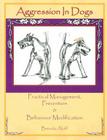 Aggression in Dogs: Practical Management, Prevention and Behavior Modification By Brenda Aloff Cover Image