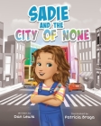 Sadie and the City of None By Patricia Braga (Illustrator), Dan Lewis Cover Image