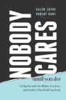 Nobody Cares (Until You Do): Living Beyond the Blame, Excuses and Doubts That Hold You Back By Salem Thyne, Robert Hunt Cover Image