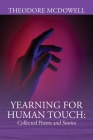 Yearning for Human Touch: Collected Poems and Stories By Theodore McDowell Cover Image