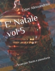 E' Natale vol 5: brani per flauto e pianoforte By Ester Alessandrini Cover Image