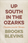 Up South in the Ozarks: Dispatches from the Margins By Brooks Blevins Cover Image