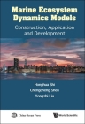 Marine Ecosystem Dynamics Models: Construction, Application and Development By Honghua Shi, Chengcheng Shen, Yongzhi Liu Cover Image