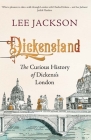 Dickensland: The Curious History of Dickens's London By Lee Jackson Cover Image
