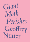 Giant Moth Perishes By Geoffrey Nutter Cover Image