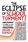 The Eclipse of School Torment!: A Guide to End School Bullying By Arlene J. Ramsey Cover Image