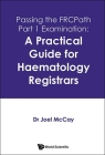 Passing the Frcpath Part 1 Examination: A Practical Guide for Haematology Registrars By Joel McCay Cover Image