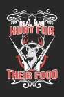 Real Man Hunt For Their Food: A Three Months Guide To Prayer, Praise, and Thanks By King of Store Cover Image