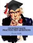 250 NCDAP Math Practice Test Questions: Study Guide for the NC DAP North Carolina Community College System (NCCCS) Diagnostic and Placement Test By Exam Sam Cover Image
