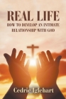 Real Life: How to Develop an Intimate Relationship with God Cover Image