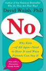 No: Why Kids--of All Ages--Need to Hear It and Ways Parents Can Say It By Dr. David Walsh, Ph.D. Cover Image