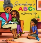Grandma's ABC's of Growing Up: African American grandma shares her wisdom with children about life lessons and experiences through alphabets and poet By Denise A. Bailey Cover Image