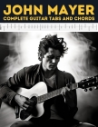 John Mayer: Complete Guitar Tabs and Chords By Hajiba El Kahia Cover Image