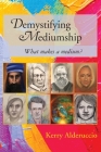 Demystifying Mediumship: what makes a medium? By Kerry Alderuccio Cover Image