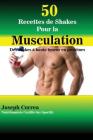 50 Recettes de Shakes Pour la Musculation: Des shakes à haute teneur en protéines By Joseph Correa Cover Image