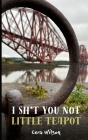 I Sh*t You Not Little Teapot Cover Image