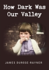 How Dark Was Our Valley Cover Image